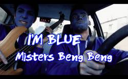 Misters Beng Beng : I'm Blue